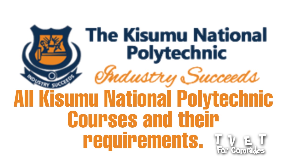 All Kisumu National Polytechnic Courses Requirements 2025 All Kisumu National Polytechnic Courses Requirements 2025