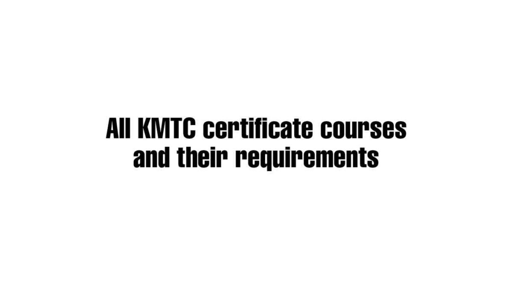 All KMTC certificate courses and  requirements