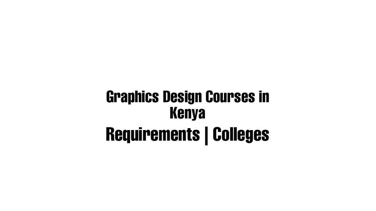 Graphic design courses in Kenya, Requirements and colleges