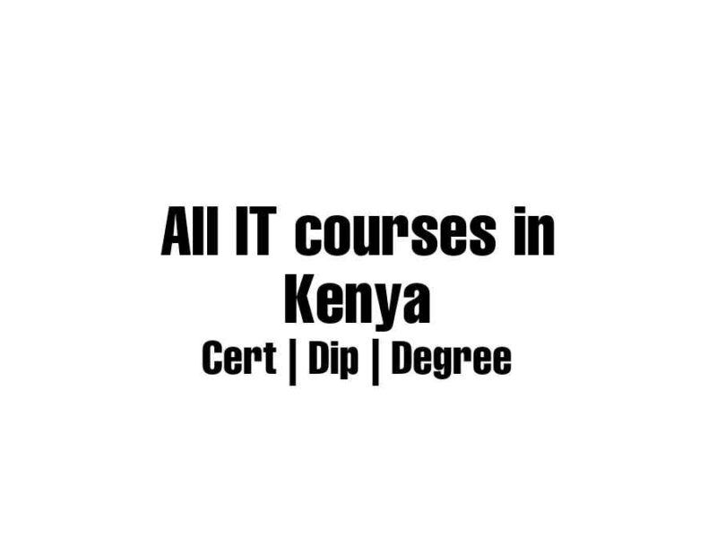 All IT courses in Kenya (Cert, Dip & Degree) + requirements