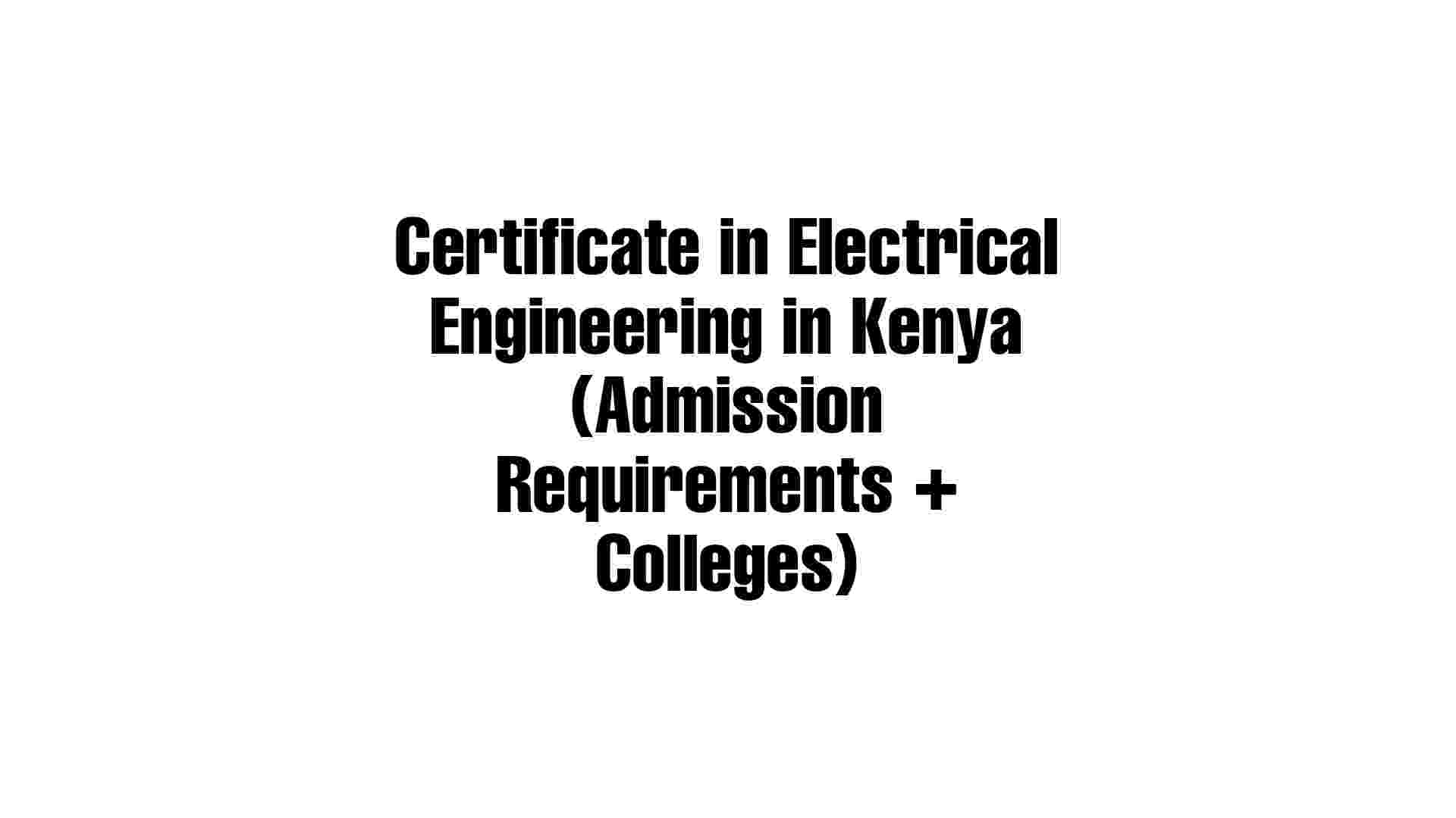 Certificate in Electrical Engineering (Requirements & schools) TVET